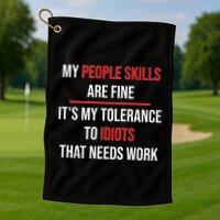 Funny My People Skills Are Fine My Tolerance To Idiots Need Work Golf Towel