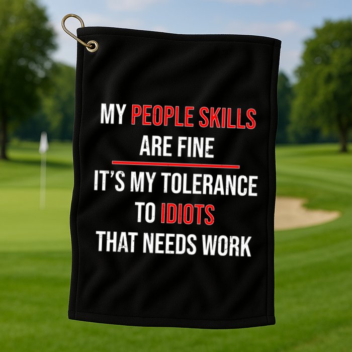 Funny My People Skills Are Fine My Tolerance To Idiots Need Work Golf Towel