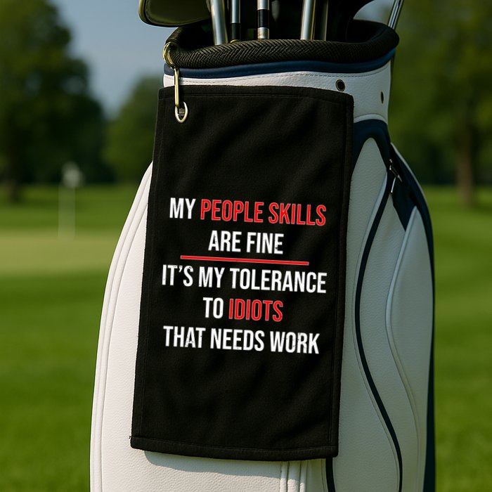 Funny My People Skills Are Fine My Tolerance To Idiots Need Work Golf Towel