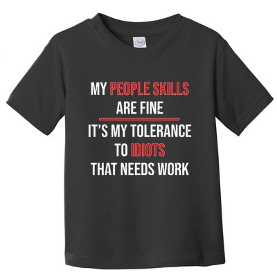 Funny My People Skills Are Fine My Tolerance To Idiots Need Work Toddler T-Shirt