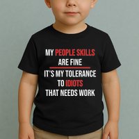 Funny My People Skills Are Fine My Tolerance To Idiots Need Work Toddler T-Shirt