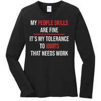 Funny My People Skills Are Fine My Tolerance To Idiots Need Work Ladies Long Sleeve Shirt