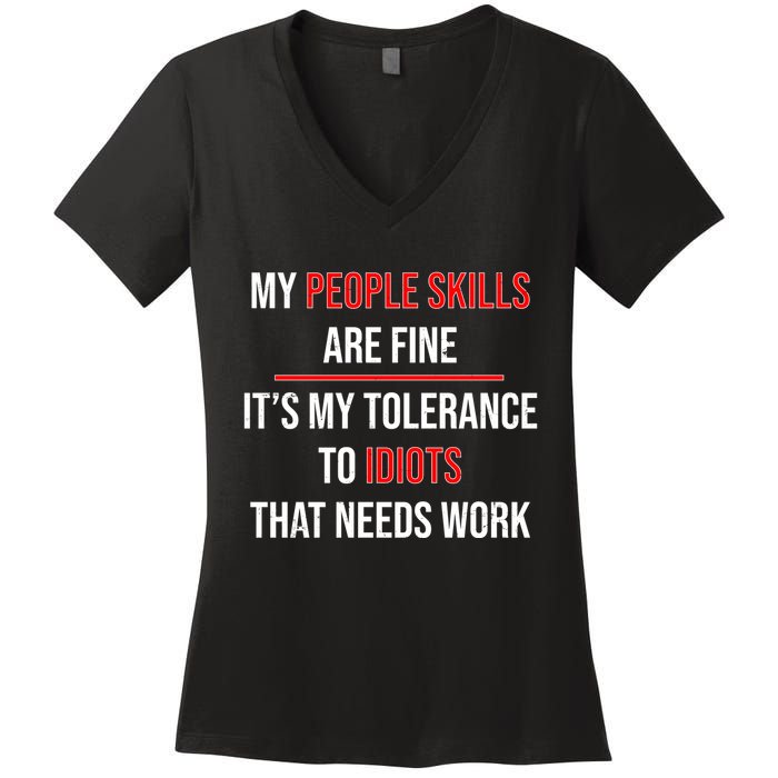 Funny My People Skills Are Fine My Tolerance To Idiots Need Work Women's V-Neck T-Shirt