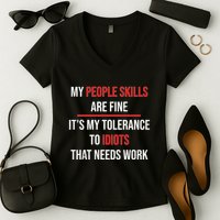 Funny My People Skills Are Fine My Tolerance To Idiots Need Work Women's V-Neck T-Shirt