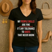 Funny My People Skills Are Fine My Tolerance To Idiots Need Work Women's V-Neck T-Shirt