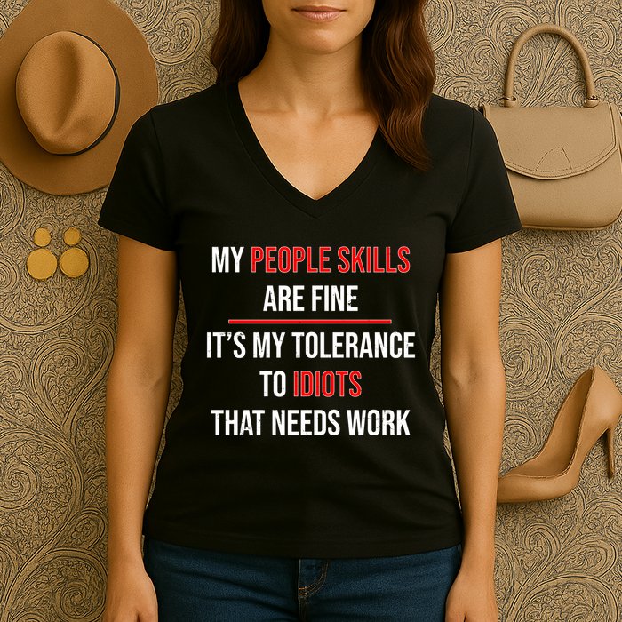 Funny My People Skills Are Fine My Tolerance To Idiots Need Work Women's V-Neck T-Shirt