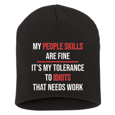 Funny My People Skills Are Fine My Tolerance To Idiots Need Work Short Acrylic Beanie
