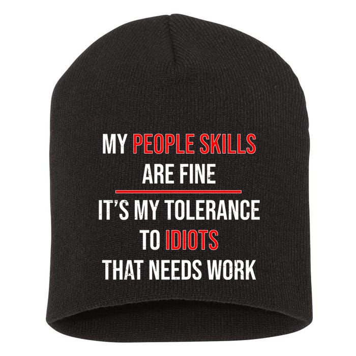 Funny My People Skills Are Fine My Tolerance To Idiots Need Work Short Acrylic Beanie
