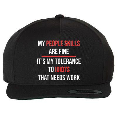Funny My People Skills Are Fine My Tolerance To Idiots Need Work Wool Snapback Cap