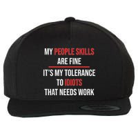 Funny My People Skills Are Fine My Tolerance To Idiots Need Work Wool Snapback Cap