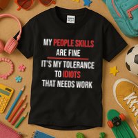 Funny My People Skills Are Fine My Tolerance To Idiots Need Work Kids T-Shirt