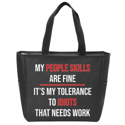 Funny My People Skills Are Fine My Tolerance To Idiots Need Work Zip Tote Bag
