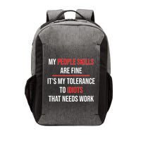 Funny My People Skills Are Fine My Tolerance To Idiots Need Work Vector Backpack