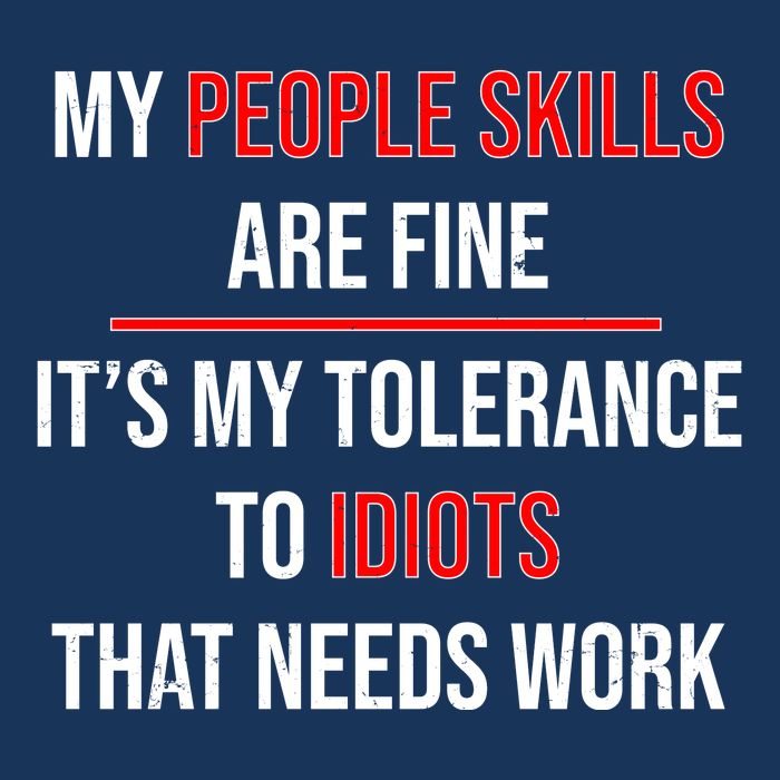 Funny My People Skills Are Fine My Tolerance To Idiots Need Work Infant Baby Jersey Bodysuit