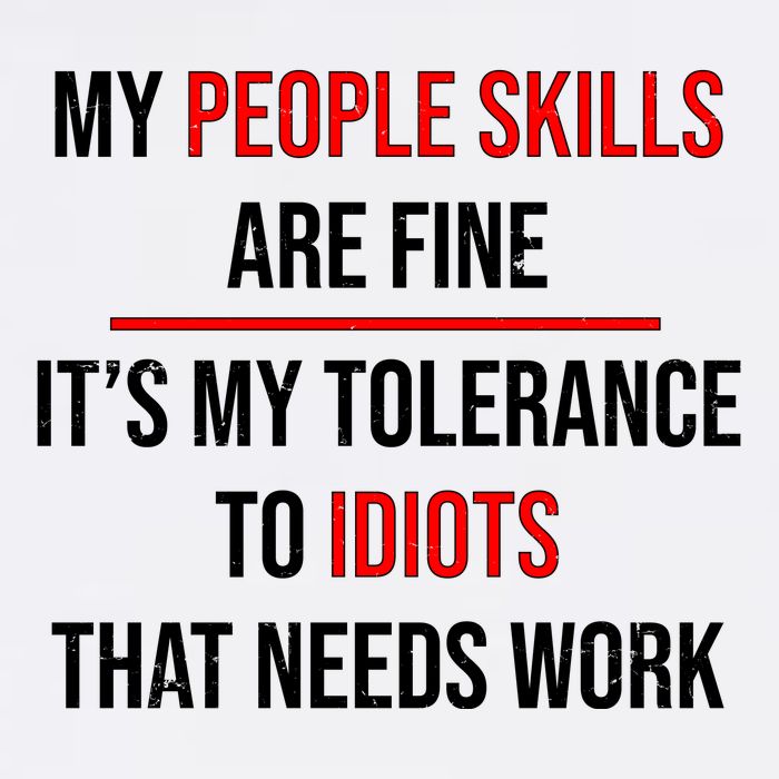 Funny My People Skills Are Fine My Tolerance To Idiots Need Work Garment-Dyed Sweatshirt