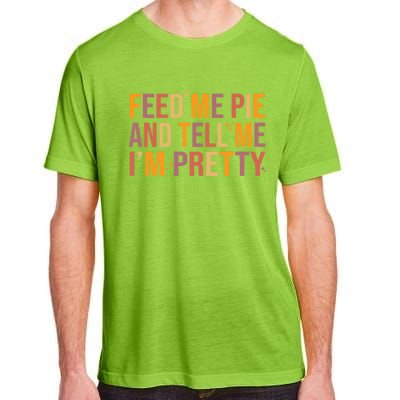 Feed Me Pie And Tell Me I’M Pretty Funny Thanksgiving Food Cool Gift Adult ChromaSoft Performance T-Shirt