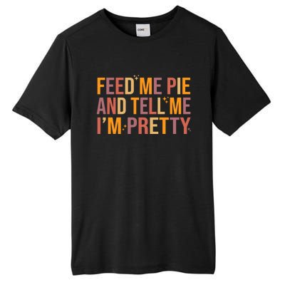 Feed Me Pie And Tell Me I’M Pretty Funny Thanksgiving Food Cool Gift Tall Fusion ChromaSoft Performance T-Shirt