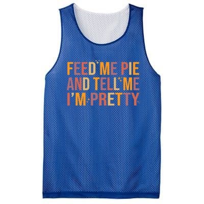 Feed Me Pie And Tell Me I’M Pretty Funny Thanksgiving Food Cool Gift Mesh Reversible Basketball Jersey Tank