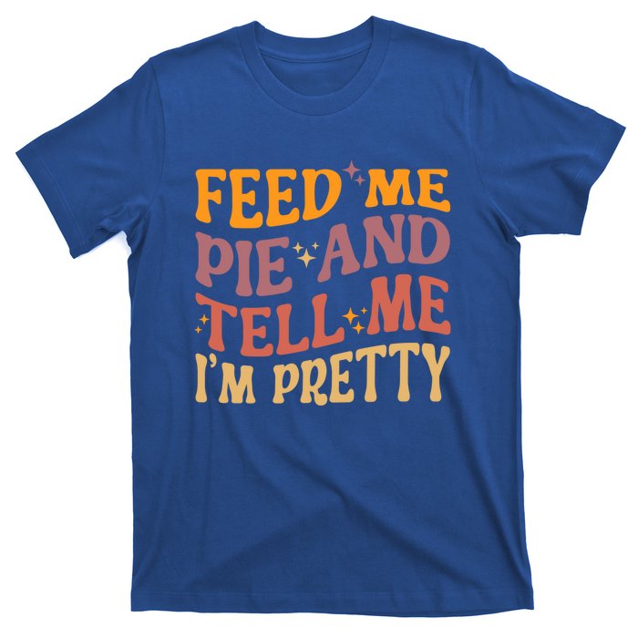 Feed Me Pie And Tell Me I’M Pretty Retro Vintage Funny Gift T-Shirt