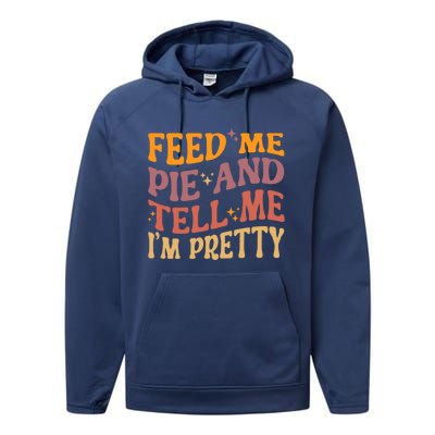 Feed Me Pie And Tell Me I’M Pretty Retro Vintage Funny Gift Performance Fleece Hoodie