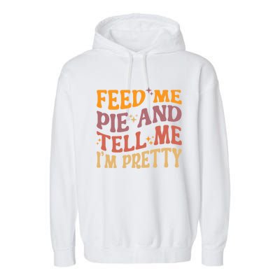 Feed Me Pie And Tell Me I’M Pretty Retro Vintage Funny Gift Garment-Dyed Fleece Hoodie