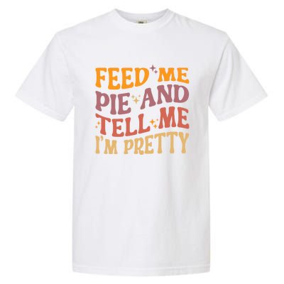 Feed Me Pie And Tell Me I’M Pretty Retro Vintage Funny Gift Garment-Dyed Heavyweight T-Shirt