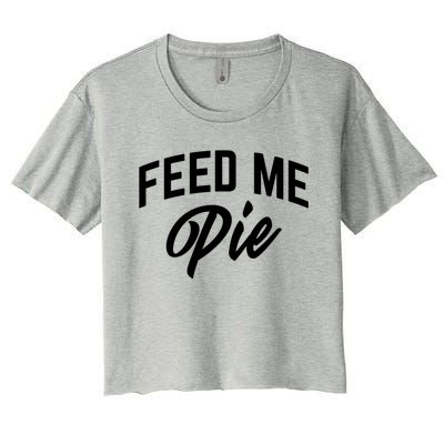 Feed Me Pie Gift Women's Crop Top Tee