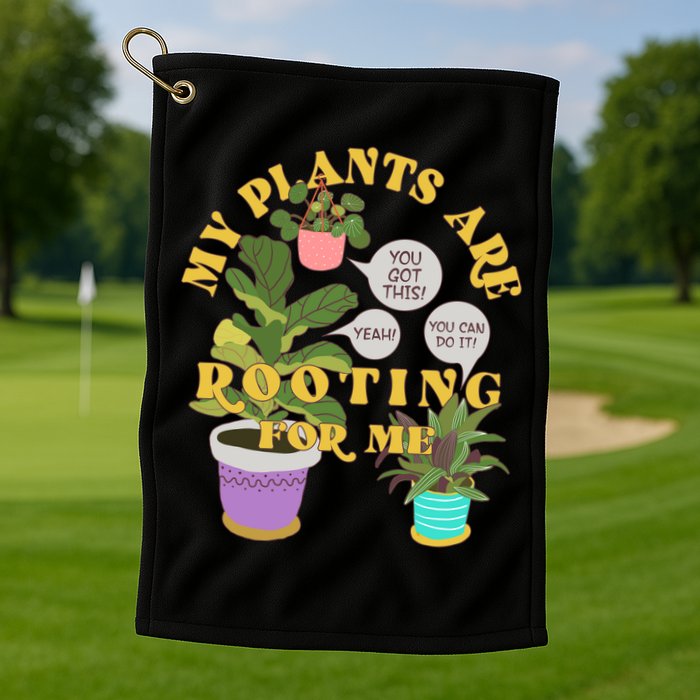 Funny My Plants Are Rooting For Me Golf Towel