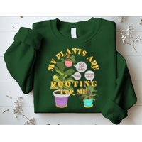 Funny My Plants Are Rooting For Me Sweatshirt
