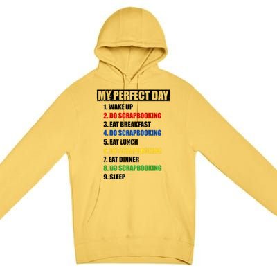 Fun My Perfect Day Do Scrapbooking Who Love Scrapbook Gift Premium Pullover Hoodie