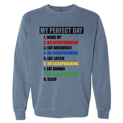 Fun My Perfect Day Do Scrapbooking Who Love Scrapbook Gift Garment-Dyed Sweatshirt