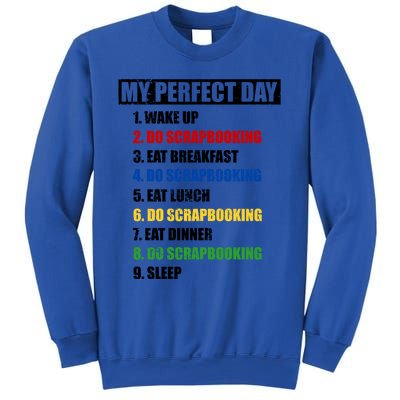 Fun My Perfect Day Do Scrapbooking Who Love Scrapbook Gift Sweatshirt