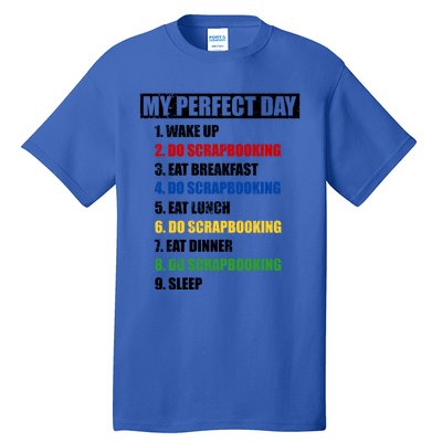 Fun My Perfect Day Do Scrapbooking Who Love Scrapbook Gift Tall T-Shirt