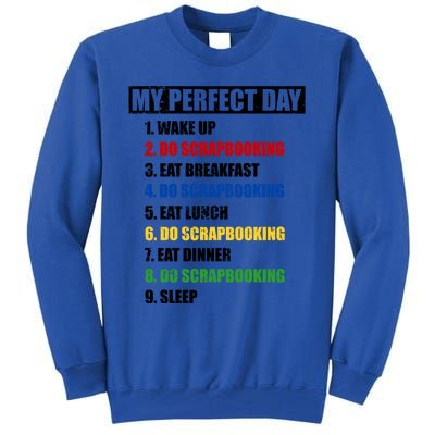 Fun My Perfect Day Do Scrapbooking Who Love Scrapbook Gift Tall Sweatshirt