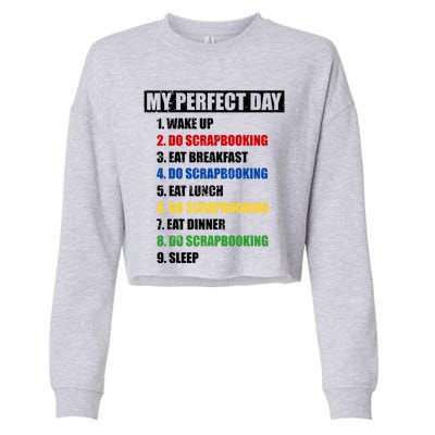 Fun My Perfect Day Do Scrapbooking Who Love Scrapbook Gift Cropped Pullover Crew