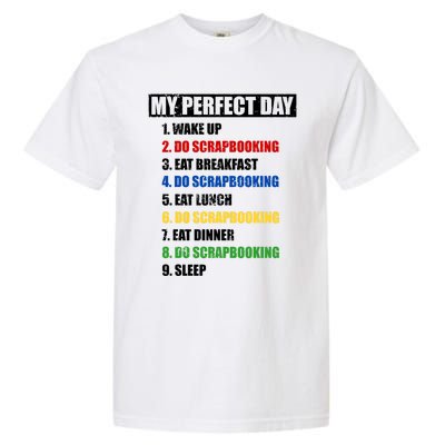 Fun My Perfect Day Do Scrapbooking Who Love Scrapbook Gift Garment-Dyed Heavyweight T-Shirt