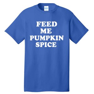 Feed Me Pumpkin Spice Gift Tall T-Shirt