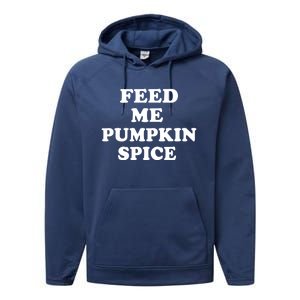 Feed Me Pumpkin Spice Gift Performance Fleece Hoodie