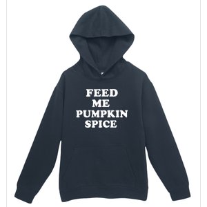 Feed Me Pumpkin Spice Gift Urban Pullover Hoodie