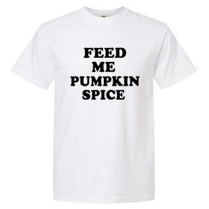 Feed Me Pumpkin Spice Gift Garment-Dyed Heavyweight T-Shirt