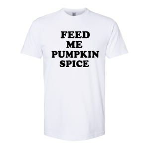 Feed Me Pumpkin Spice Gift Softstyle CVC T-Shirt