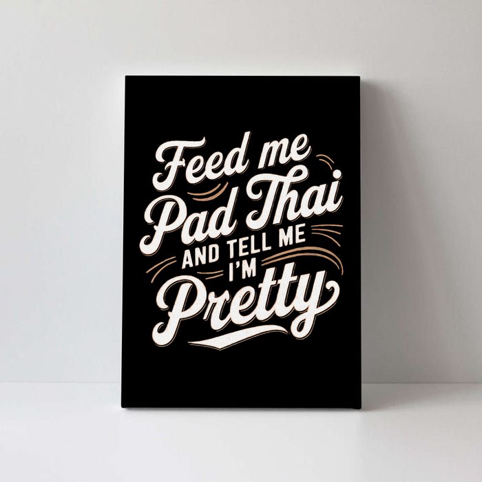 Feed Me Pad Thai Call Me Pretty Women Funny Humor Food Canvas