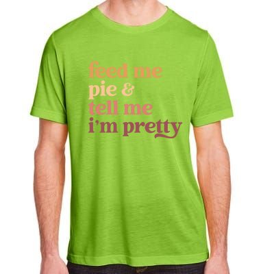 Feed Me Pie And Tell Me Im Pretty Funny Thanksgiving Cool Gift Adult ChromaSoft Performance T-Shirt