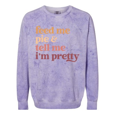 Feed Me Pie And Tell Me Im Pretty Funny Thanksgiving Cool Gift Colorblast Crewneck Sweatshirt