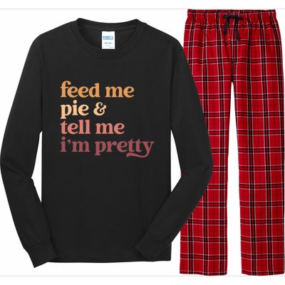 Feed Me Pie And Tell Me Im Pretty Funny Thanksgiving Cool Gift Long Sleeve Pajama Set