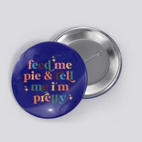 Feed Me Pie And Tell Me Im Pretty Couples Cute Thanksgiving Cool Gift Button