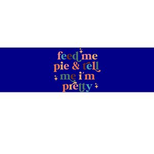 Feed Me Pie And Tell Me Im Pretty Couples Cute Thanksgiving Cool Gift Bumper Sticker