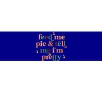 Feed Me Pie And Tell Me Im Pretty Couples Cute Thanksgiving Cool Gift Bumper Sticker