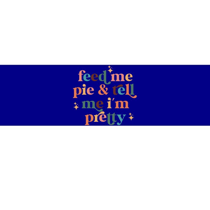 Feed Me Pie And Tell Me Im Pretty Couples Cute Thanksgiving Cool Gift Bumper Sticker