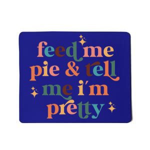 Feed Me Pie And Tell Me Im Pretty Couples Cute Thanksgiving Cool Gift Mousepad